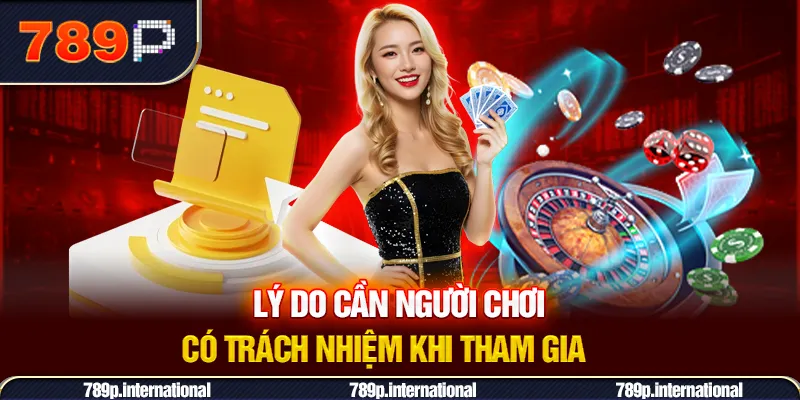 Lý do hội viên cần phải luôn chơi có trách nhiệm