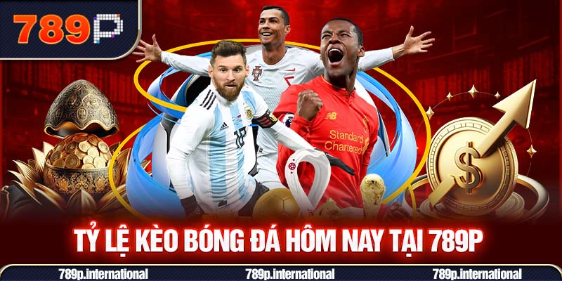Tỷ lệ kèo bóng đá hôm nay tại 789P