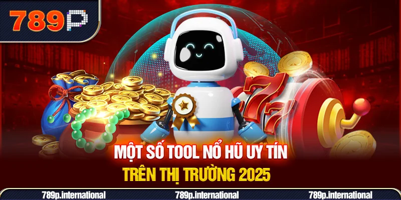 Một số công cụ nổ hũ uy tín trên thị trường 2025