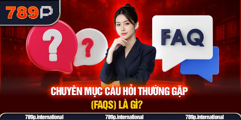 Khái niệm về câu hỏi thường gặp (FAQS) là gì?