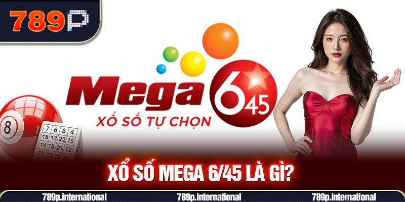 Xổ số Mega 6/45 là gì?
