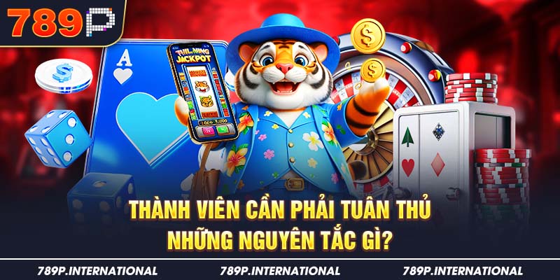 Thành viên cần phải tuân thủ những nguyên tắc gì?